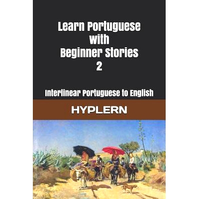 预订 Learn Portuguese with Beginner Stories 2: Interlinear Portuguese to English: 9781988830995