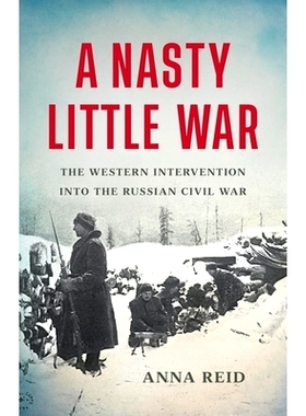 预订 A Nasty Little War: The Western Intervention Into the Russian Civil War: 9781541619661