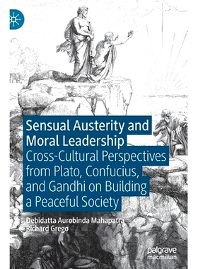 预订 Sensual Austerity and Moral Leadership: Cross-Cultural Perspectives from Plato, Confucius, and Gandhi on Building a