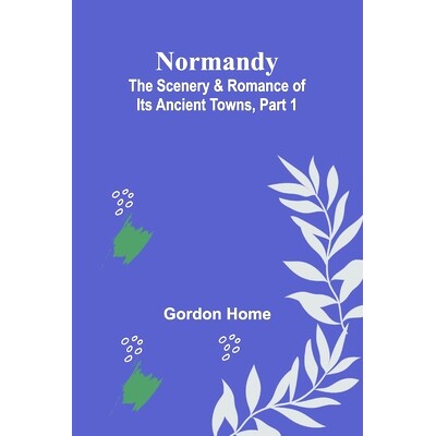 预订 Normandy: The Scenery & Romance of Its Ancient Towns, Part 1: 9789356906945