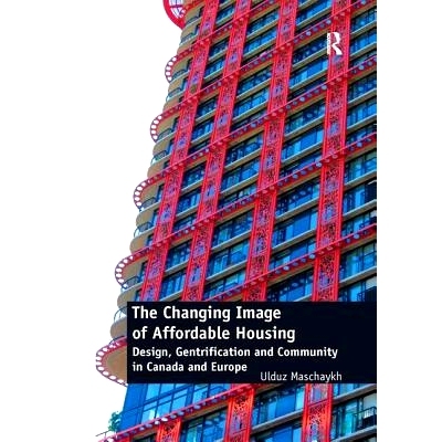 预订 The Changing Image of Affordable Housing: Design, Gentrification and Community in Canada and Europe 经济适用房的形