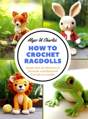 预订 How to Crochet Ragdolls: Book with 30 Whimsical Animals and Beloved Friends to Cuddle: 9798867860806