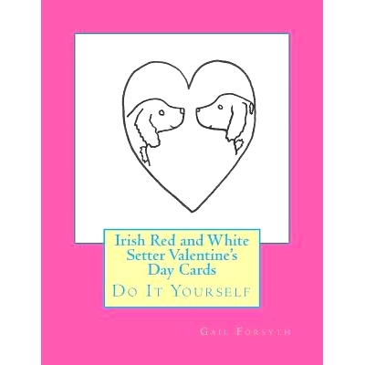预订 Irish Red and White Setter Valentine’s Day Cards: Do It Yourself: 9781523301874