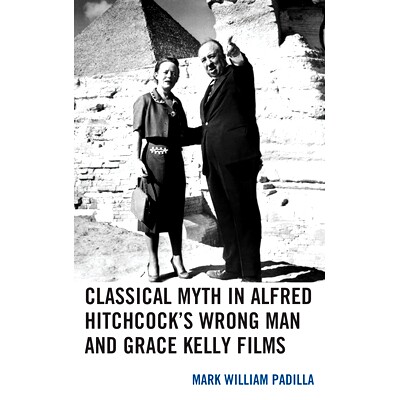 预订 Classical Myth in Alfred Hitchcock’s Wrong Man and Grace Kelly Films 阿尔弗雷德·希区柯克《错误的人》和格蕾丝·凯
