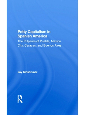 预订 Petty Capitalism in Spanish America: The Pulperos of Puebla, Mexico City, Caracas, and Buenos Aires: 9780367282813