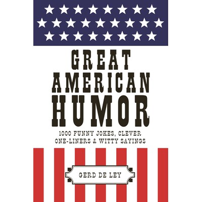 预订 Great American Humor: 1000 Funny Jokes, Clever One-Liners & Witty Sayings: 9781578267583