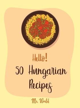 预订 Hello! 50 Hungarian Recipes: Best Hungarian Cookbook Ever For Beginners [Hungarian Cookbook, Paprika Recipe, Lentil