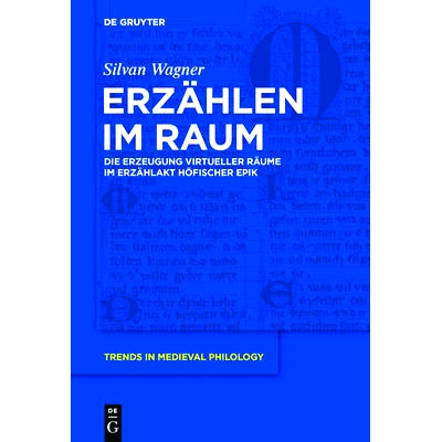 预订 Erzählen im Raum: Die Erzeugung virtueller Räume im Erzählakt höfischer Epik: 9783110437591