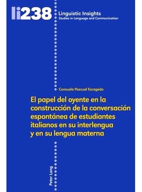 预订 El Papel del Oyente En La Construcción de la Conversación Espontánea de Estudiantes Italianos En Su Interlengua