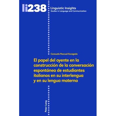预订 El Papel del Oyente En La Construcción de la Conversación Espontánea de Estudiantes Italianos En Su Interlengua