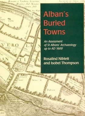 预订 Alban’s Buried Towns: An Assessment of St Albans’ Archaeology Up to Ad 1600: 9781842171493