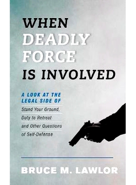 预订 When Deadly Force Is Involved: A Look at the Legal Side of Stand Your Ground, Duty to Retreat and Other Questions o