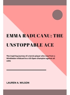 预订 Emma Raducanu: THE UNSTOPPABLE ACE: The inspiring journey of a tennis player who rose from a Wimbledon wildcard to