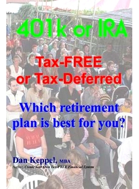 预订 401k or IRA Tax-FREE or Tax-Deferred: Which retirement plan is best for you?: 9781475057935