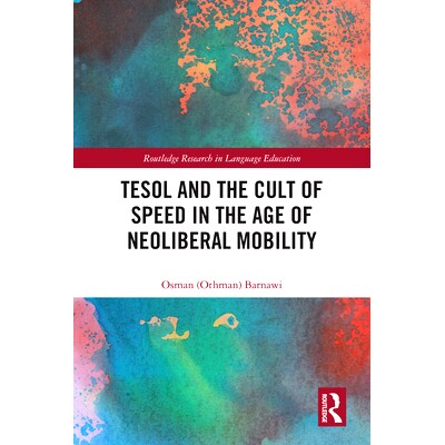 预订 TESOL and the Cult of Speed in the Age of Neoliberal Mobility 英语教学与新自由主义流动时代的速度崇拜: 9780367264611