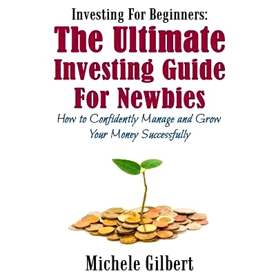 预订 Investing For Beginners: The Ultimate Investing Guide For Newbies: How To Manage And Grow Your Money Successfully: