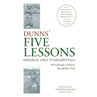 预订 DUNNS’ FIVE LESSONS Original Golf Fundamentals Musselburgh, Scotland Ronald Ross 1858: Learn of the Five Mechanica