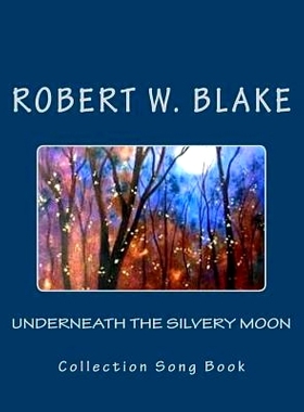 预订 Underneath The Silvery Moon: Collection Song Book: 9781541238749