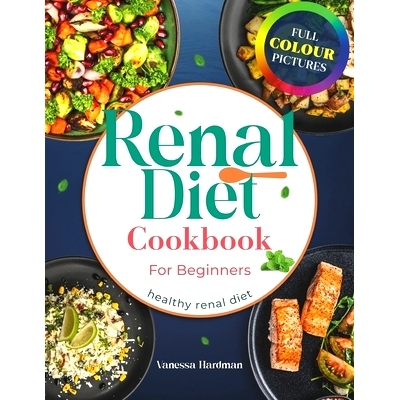 预订 Renal Diet Cookbook for Beginners: Delicious Low-Sodium Recipes to Manage Kidney Disease 14-Day Meal Plan Included