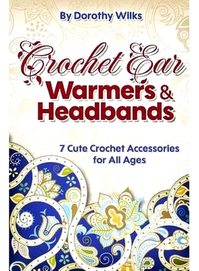 预订 Crochet: Crochet Ear Warmers and Headbands. 7 Cute Crochet Accessories for All Ages: 9781974679058