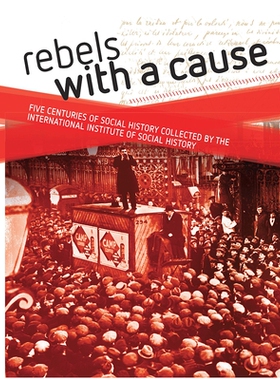预订 Rebels with a cause: Five centuries of social history collected by the International Institute of Social History 有