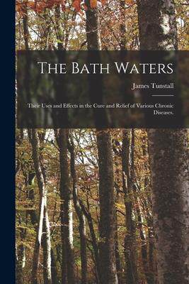 [预订]The Bath Waters: Their Uses and Effects in the Cure and Relief of Various Chronic Diseases. 9781013985287