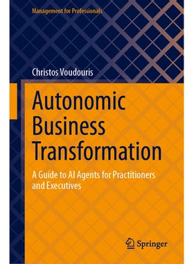 预订 Autonomic Business Transformation: A Guide to AI Agents for Practitioners and Executives 自主业务转型：面向从业者和