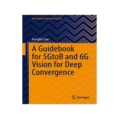 [预订]A Guidebook for 5GtoB and 6G Vision for Deep Convergence 9789819940233