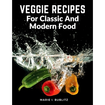 预订 Veggie Recipes For Classic And Modern Food: Simple and Satisfying Ways to Eat More Veggies