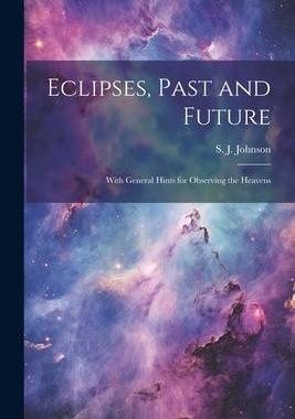 [预订]Eclipses, Past and Future: With General Hints for Observing the Heavens 9781021415554