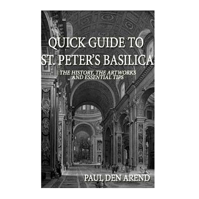 预订 Quick Guide to St. Peter’s Basilica: The history, the artworks and essential tips: 9781514394236