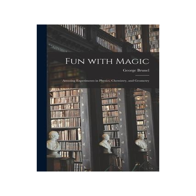 [预订]Fun With Magic: Amusing Experiments in Physics, Chemistry, and Geometry 9781014671806