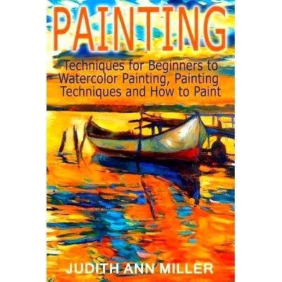预订 Painting: Techniques for Beginners to Watercolor Painting, Painting Techniques and How to Paint: 9781517477417