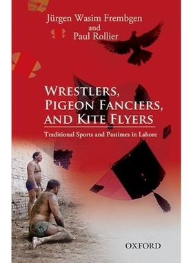 预订 Wrestlers, Pigeon Fanciers, and Kite Flyers: Traditional Sports and Pastimes in Lahore 摔跤者、好鸽者与放风筝者：拉