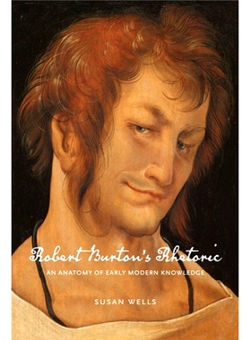 预订 Robert Burton’s Rhetoric: An Anatomy of Early Modern Knowledge 罗伯特·伯顿的修辞学对早期现代知识的剖析: 978027108
