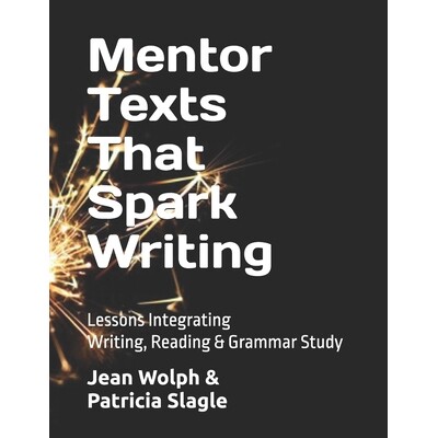 预订 Mentor Texts That Spark Writing: Lessons Integrating Writing, Reading & Grammar Study 激发写作灵感的指导文本：融合