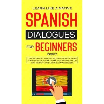 预订 Spanish Dialogues for Beginners Book 2: Over 100 Daily Used Phrases and Short Stories to Learn Spanish in Your Car.