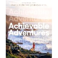 预订 Achievable Adventures: A Practical Guide: 52 of the UK’s Most Unforgettable Experiences: A Practical Guide: 52 of