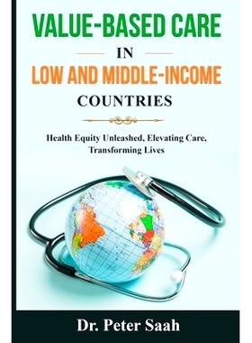 预订 Value-Based Care For Low and Middle-Income Countries: Health Equity Unleashed: Elevating Care, Transforming Lives: