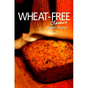 预订 Wheat-Free Classics - Bread Recipes: 9781494318475