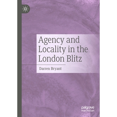 预订 Agency and Locality in the London Blitz 伦敦大轰炸中的机构与地方: 9783031509872