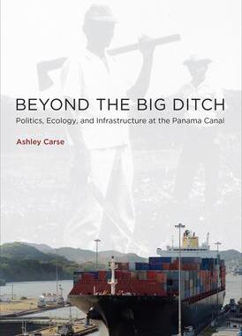 [预订]Beyond the Big Ditch: Politics, Ecology, and Infrastructure at the Panama Canal 9780262537414