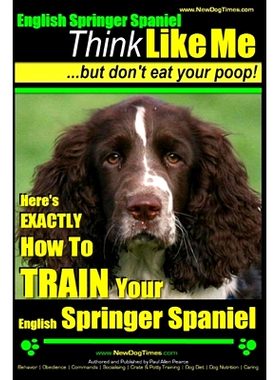 预订 English Springer Spaniel Think Like Me, But Don’t Eat Your Poop!: Here’s Exactly How To Train Your English Spring