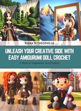预订 Unleash Your Creative Side with Easy Amigurumi Doll Crochet: A Book of Inspiration and Projects: 9798876213181