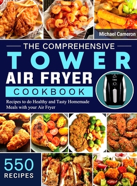 预订 The Comprehensive Tower Air Fryer Cookbook: 550 Recipes to do Healthy and Tasty Homemade Meals with your Air Fryer