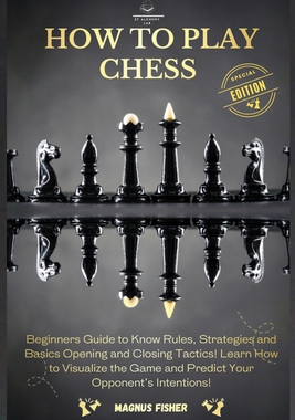 【预订】How to Play Chess: 2 BOOKS IN 1: Beginners Guide to Know Rules, Strategies and Basics  9781803002606