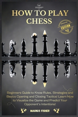 【预订】How to Play Chess: 2 BOOKS IN 1: Beginners Guide to Know Rules, Strategies and Basics  9781803002606