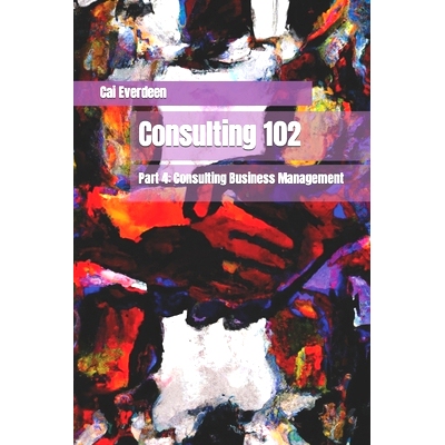 预订 Consulting 102: Part 4: Consulting Business Management: 9798399721583