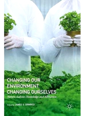 预订 Changing our Environment, Changing Ourselves: Nature, Labour, Knowledge and Alienation 改变我们的环境、改变我们自己