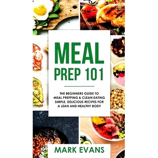 预订 Meal Prep: 101 - The Beginner's Guide to Meal Prepping and Clean Eating - Simple, Delicious Recipes for a Lean and